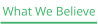 What We Believe