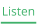 Listen